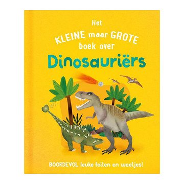 Het Kleine Maar Grote Boek Over? Dinosauriers