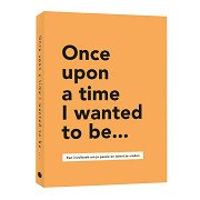 Once upon a time I wanted to be Fill-in book